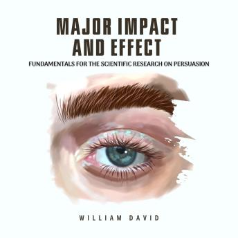 Major Impact and Effect: Fundamentals for the Scientific Research on Persuasion