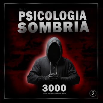 [Portuguese] - Psicologia Sombria: 3000 Técnicas para Analisar e Manipular Pessoas  2: Domine a Psicologia Sombria: Técnicas de Manipulação, Persuasão, Linguagem Corporal e Sedução