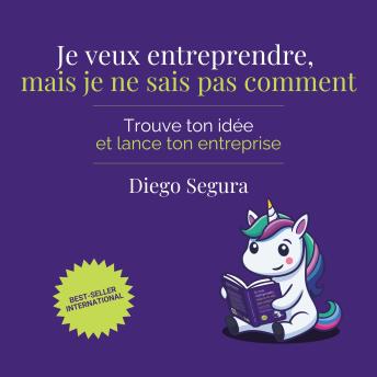 [French] - Je veux entreprendre, mais je ne sais pas comment: Trouve ton idée et lance ton entreprise