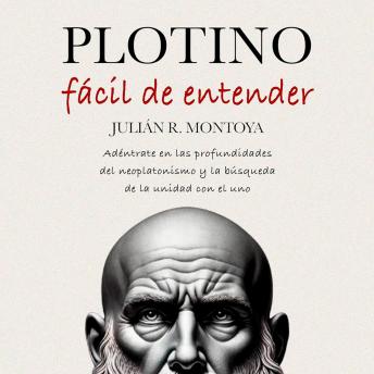 [Spanish] - Plotino Fácil de Entender: Adéntrate en las Profundidades del Neoplatonismo y la Búsqueda de la Unidad con el Uno