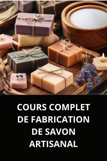 [French] - COURS COMPLET DE FABRICATION DE SAVON ARTISANAL
