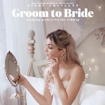 Groom to Bride: Swapping Gender for the Wedding