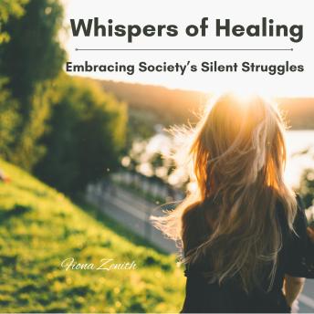 Whispers of Healing: Embracing Society’s Silent Struggles