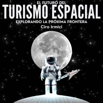 [Spanish] - El Futuro del Turismo Espacial: Explorando la Próxima Frontera
