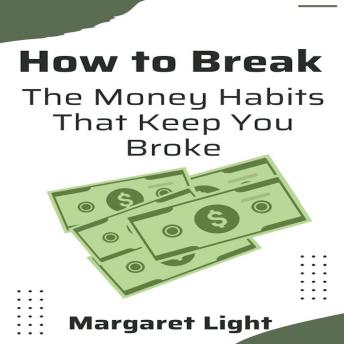 How to Break the Money Habits That Keep You Broke