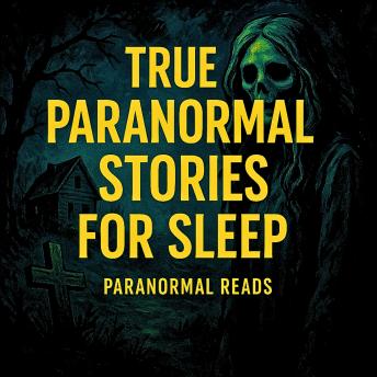 True Paranormal Stories For Sleep