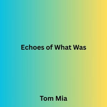Echoes of What Was