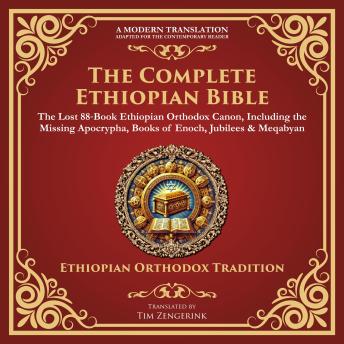 The Complete Ethiopian Bible: The Lost 88‐Book Ethiopian Orthodox Canon, Including the Missing Apocrypha, Books of Enoch, Jubilees & Meqabyan