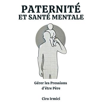[French] - Paternité et Santé Mentale : Gérer les Pressions d’être Père