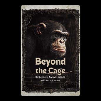 Beyond the Cage: Rethinking Animal Rights in Entertainment