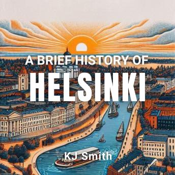 A Brief History of Helsinki