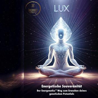 [German] - LUX - Energetische Souveränität: Der Energenetics® Weg zum Erwachen deines genetischen Potentials