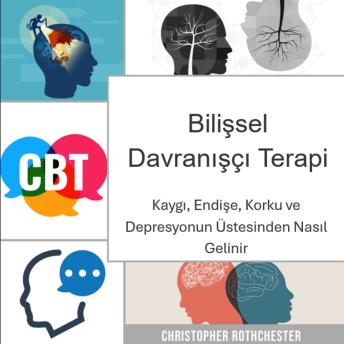 [Turkish] - Bilişsel Davranışçı Terapi: Kaygı, endişe, korku ve depresyonun üstesinden nasıl gelinir