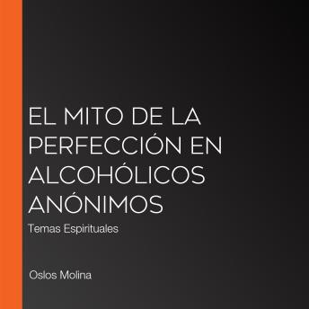 [Spanish] - El mito de la perfección en Alcohólicos Anónimos: Temas Espirituales
