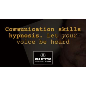 Communication skills hypnosis - let your voice be heard  - A guided meditation - DST Hypno with Stu Newman