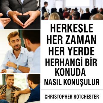 [Turkish] - Herkesle, Her Zaman, Her Yerde ve Her Konuda Nasıl Konuşulur.