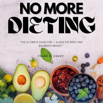 NO More Dieting:: “The Ultimate Guide for — a Healthy Body and Balanced Weight.”