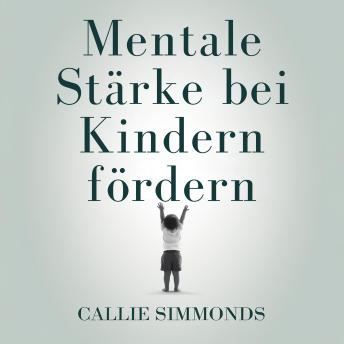 [German] - Mentale Stärke bei Kindern fördern: Evidenzbasierte Strategien für Resilienz, Selbstvertrauen und innere Ruhe ohne Überforderung