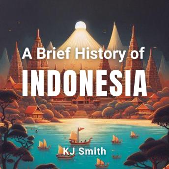 A Brief History of Indonesia