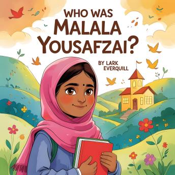 Who Was Malala Yousafzai: 'The True Story of a Brave Girl Who Stood Up for Education (Children's Audiobook Ages 5-9)