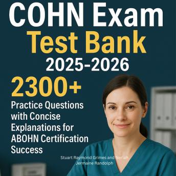 COHN Exam Test Bank 2025-2026: 2300 + Practice Questions with Concise Explanations for ABOHN Certification Success