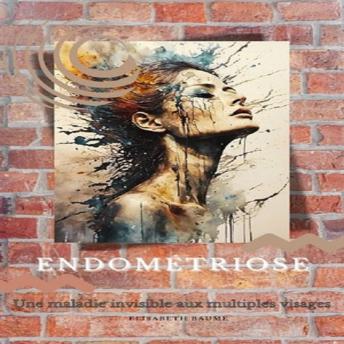 [French] - Endométriose: Une maladie invisible aux multiples visages