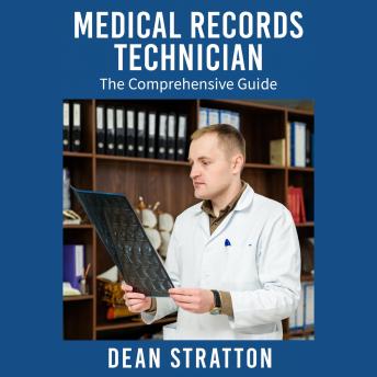 Medical Records Technician - The Comprehensive Guide: HIPAA-Compliant EHR Documentation, ICD-10 & CPT Coding, and Health Information Management