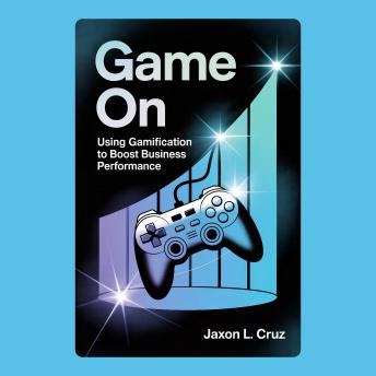 Game On: Using Gamification to Boost Business Performance