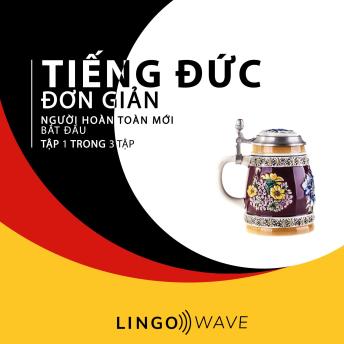 [Vietnamese] - Tiếng Đức đơn giản - Người hoàn toàn mới bắt đầu  - Tập 1 trong 3 tập