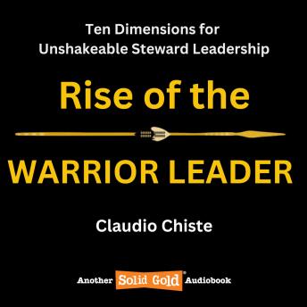 Rise of the Warrior Leader: Ten Dimensions for Unshakeable Steward Leadership