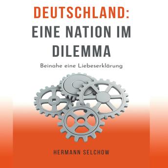 [German] - Deutschland – Eine Nation im Dilemma: Beinahe eine Liebeserklärung