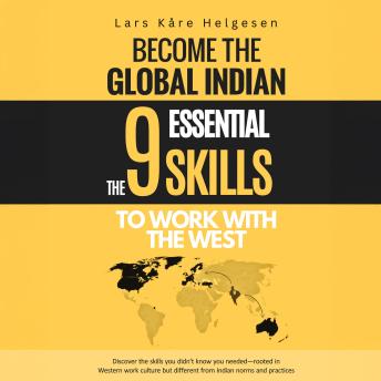 Become the Global Indian: The 9 Essential Skills To Work With The West