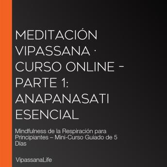 [Spanish] - Meditación Vipassana · Curso Online – Parte 1: Anapanasati Esencial: Mindfulness de la Respiración para Principiantes – Mini-Curso Guiado de 5 Días