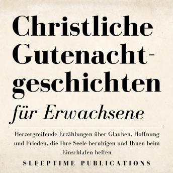 [German] - Christliche Gutenachtgeschichten für Erwachsene: Herzergreifende Erzählungen über Glauben, Hoffnung und Frieden, die Ihre Seele beruhigen und Ihnen beim Einschlafen helfen