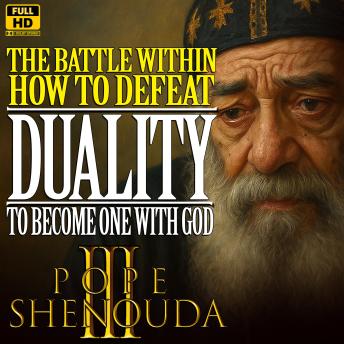 The Duality - The Battle Within: How to Defeat Duality, Hypocrisy, and Fear to Become One with God: A Powerful Christian Sermon on Inner Struggle and Wholeness