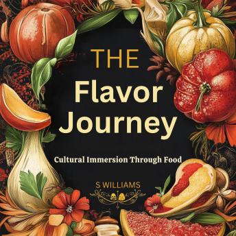 The Flavor Journey: Cultural Immersion Through Food