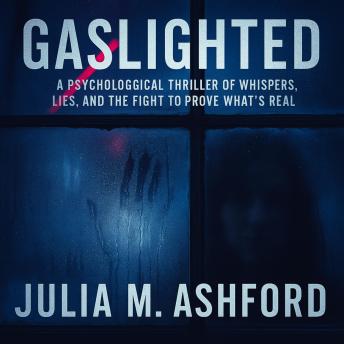 Gaslighted: A Psychological Thriller of Whispers, Lies, and the Fight to Prove What’s Real