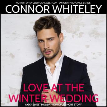 Love At The Winter Wedding: A Gay Second Chance Holiday Romance Short Story