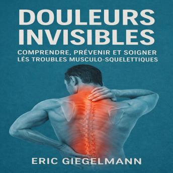 [French] - Douleurs Invisibles: Comprendre, Prévenir et Soigner les Troubles Musculo-Squelettiques