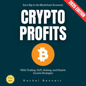 Crypto Profits:: Earn Big in the Blockchain Economy with Trading, DeFi, Staking, and Passive Income Strategies