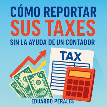 [Spanish] - Cómo Reportar Sus Taxes Sin La Ayuda De Un Contador