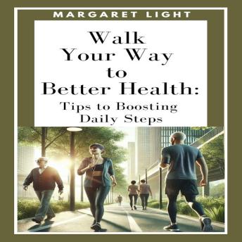 Walk Your Way to Better Health: Tips to Boosting Daily Steps