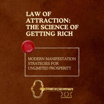 Law of Attraction: The Science of Getting Rich: Modern Manifestation Strategies for Unlimited Prosperity