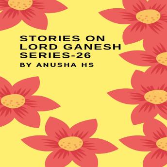 Stories on lord Ganesh series - 26: From various sources of Ganesh purana