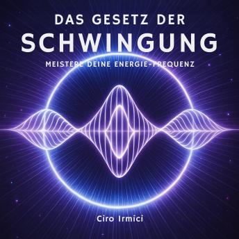 [German] - Das Gesetz der Schwingung: Meistere Deine Energie-Frequenz