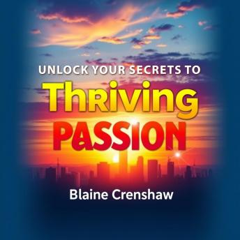 Unlock Your Secrets to Thriving Passion: 'Ignite your passion! Access engaging audio lessons designed to elevate your personal growth like never before!'