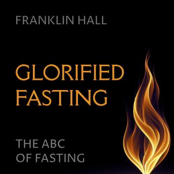 Glorified Fasting: The ABC of Fasting