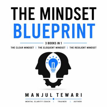 The Mindset Blueprint: Unlock the Power of a Resilient, Clear, and Eloquent Mind  (The Master Mindset Trilogy of Three books in one)