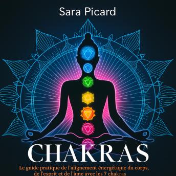 [French] - Chakras: Le guide pratique de l'alignement énergétique du corps, de l'esprit et de l'âme avec les 7 chakras
