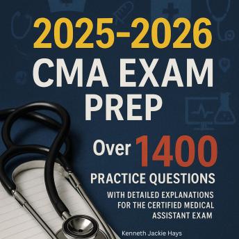 2025–2026 CMA Exam Prep: Over 1,400 Practice Questions with Detailed Explanations for the Certified Medical Assistant Exam